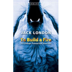 To Build a Fire and Other Favorite Stories