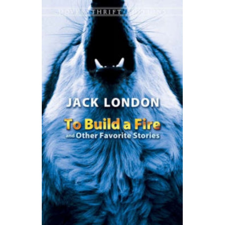To Build a Fire and Other Favorite Stories