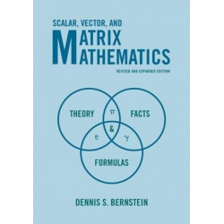 Scalar, Vector, and Matrix Mathematics: Theory, Facts, and Formulas - Revised and Expanded Edition