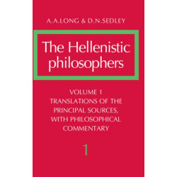 The Hellenistic Philosophers: Volume 1, Translations of the Principal Sources with Philosophical Commentary