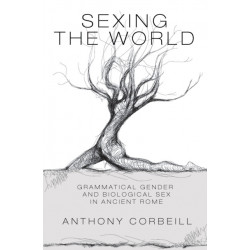 Sexing the World: Grammatical Gender and Biological Sex in Ancient Rome