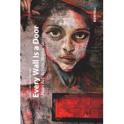 Every Wall is a Door: Urban Art: Artists. Works. Stories.