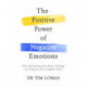 The Positive Power of Negative Emotions: How harnessing your darker feelings can help you see a brighter dawn