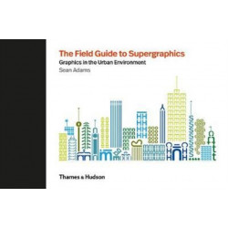 The Field Guide to Supergraphics: Graphics in the Urban Environment
