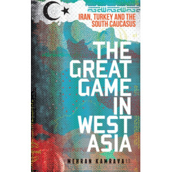 The Great Game in West Asia: Iran, Turkey and the South Caucasus