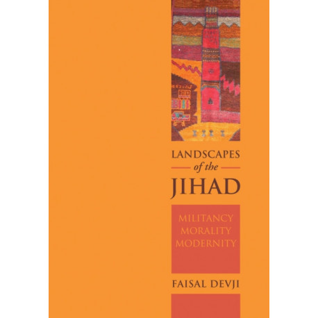 Landscapes of the Jihad: Militancy, Morality, Modernity