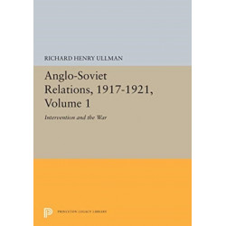 Anglo-Soviet Relations, 1917-1921, Volume 1: Intervention and the War