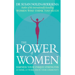 The Power Of Women: Harness your unique strengths at home, at work and in your community