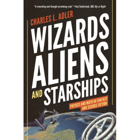 Wizards, Aliens, and Starships: Physics and Math in Fantasy and Science Fiction