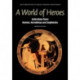 A World of Heroes: Selections from Homer, Herodotus and Sophocles