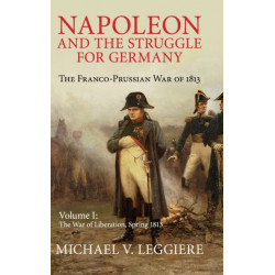 Napoleon and the Struggle for Germany: The Franco-Prussian War of 1813