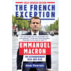 The French Exception: Emmanuel Macron – The Extraordinary Rise and Risk