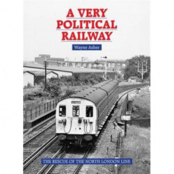 A Very Political Railway: The Rescue of the North London Line