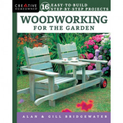 Woodworking for the Garden: 16 Easy-to-Build Step-by-Step Projects