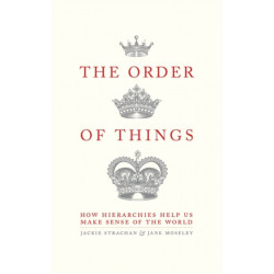The Order of Things: How hierarchies help us make sense of the world