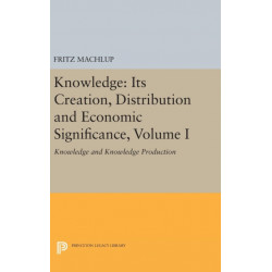 Knowledge: Its Creation, Distribution and Economic Significance, Volume I: Knowledge and Knowledge Production