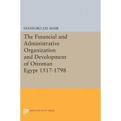 The Financial and Administrative Organization and Development of Ottoman Egypt: 1517-1798
