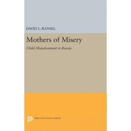 Mothers of Misery: Child Abandonment in Russia