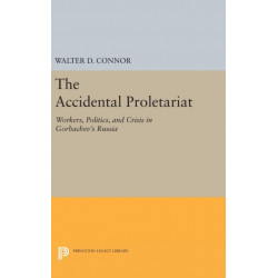 The Accidental Proletariat: Workers, Politics, and Crisis in Gorbachev's Russia