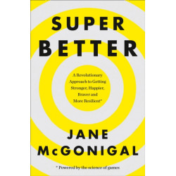 SuperBetter: How a Gameful Life Can Make You Stronger, Happier, Braver and More Resilient