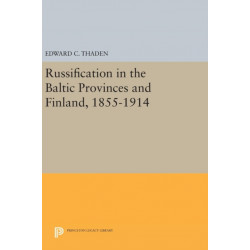 Russification in the Baltic Provinces and Finland, 1855-1914