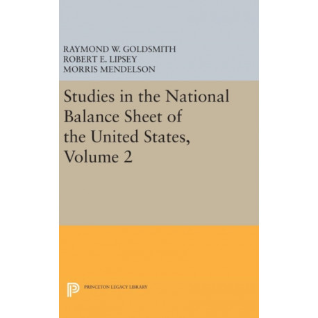 Studies in the National Balance Sheet of the United States, Volume 2
