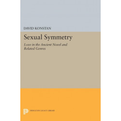 Sexual Symmetry: Love in the Ancient Novel and Related Genres