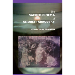 The Sacred Cinema of Andrei Tarkovski