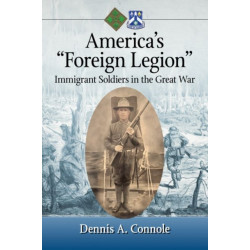 America's "Foreign Legion": Immigrant Soldiers in the Great War
