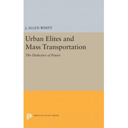 Urban Elites and Mass Transportation: The Dialectics of Power