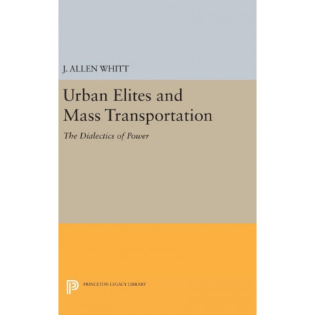 Urban Elites and Mass Transportation: The Dialectics of Power