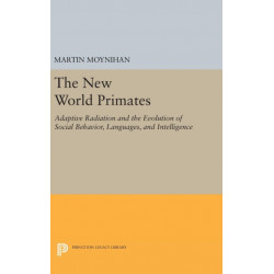 The New World Primates: Adaptive Radiation and the Evolution of Social Behavior, Languages, and Intelligence