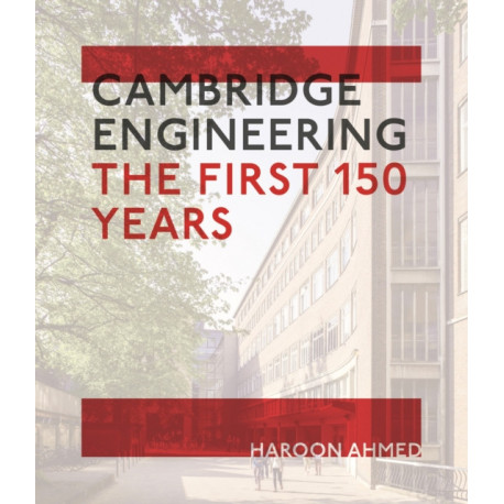 Cambridge Engineering: The First 150 Years