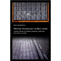 Writing Technology in Meiji Japan: A Media History of Modern Japanese Literature and Visual Culture