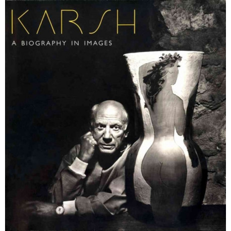 Karsh: A Biography In Images