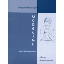 Learning about the World through Modeling: Sculptural Ideas for School and Home