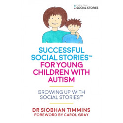 Successful Social Stories™ for Young Children with Autism: Growing Up with Social Stories™