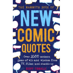 The Mammoth Book of New Comic Quotes: Over 3,500 modern gems of wit and wisdom from TV, films and stand-up