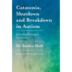 Catatonia, Shutdown and Breakdown in Autism: A Psycho-Ecological Approach