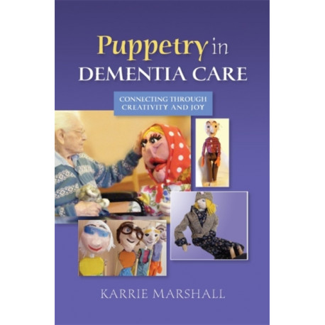 Puppetry in Dementia Care: Connecting through Creativity and Joy