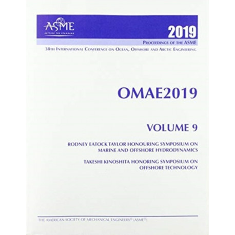 Print proceedings of the ASME 2019 38th International Conference on Ocean, Offshore and Arctic Engineering (OMAE2019): Volume 9: Rodney Eatock Taylor Honouring Symposium on Marine and Offshore Hydrodynamics- Takeshi Kinoshita Honoring Symposium on Offshor