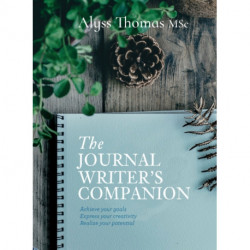 The Journal Writer’s Companion: Achieve Your Goals • Express Your Creativity • Realize Your Potential