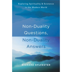 Non-Duality Questions, Non-Duality Answers: Exploring Spirituality and Existence in the Modern World