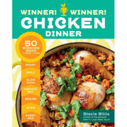Winner! Winner! Chicken Dinner: 50 Winning Ways to Cook It Up!