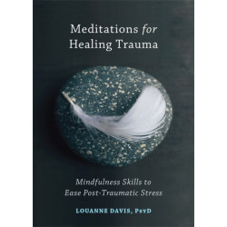 Meditations for Healing Trauma: Mindfulness Skills to Relieve Post-Traumatic Stress