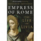 Empress of Rome: The Life of Livia