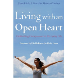 Living with an Open Heart: How to Cultivate Compassion in Everyday Life