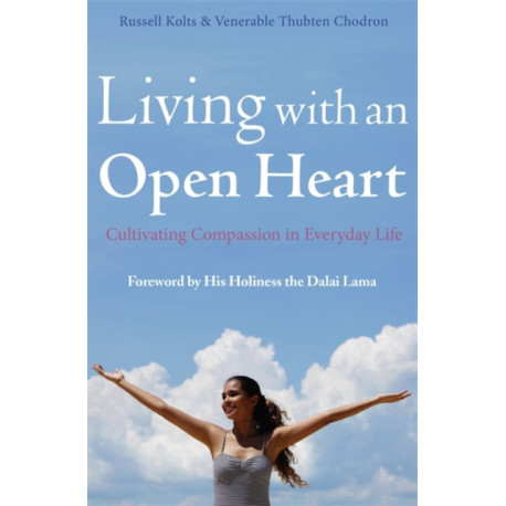 Living with an Open Heart: How to Cultivate Compassion in Everyday Life