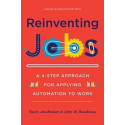 Reinventing Jobs: A 4-Step Approach for Applying Automation to Work