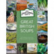 Great British Soups: 120 Tempting Recipes from Britain's Master Soup-makers